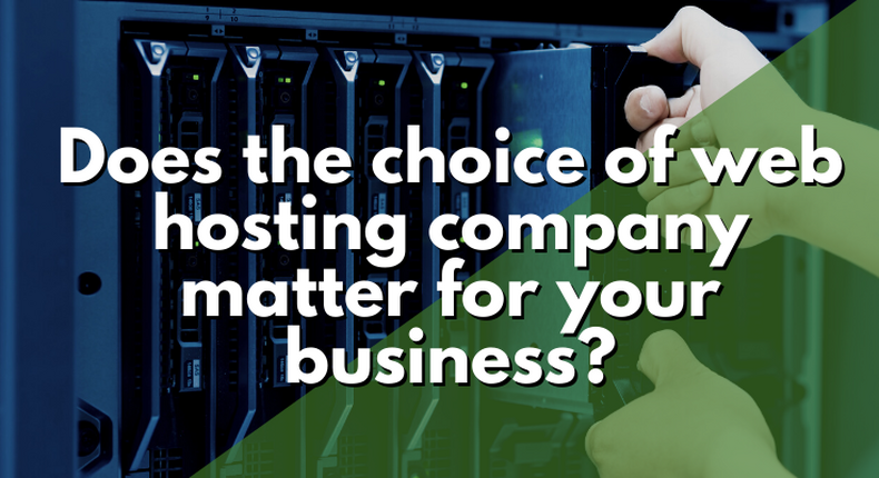 Does the choice of web hosting company matter for your business?