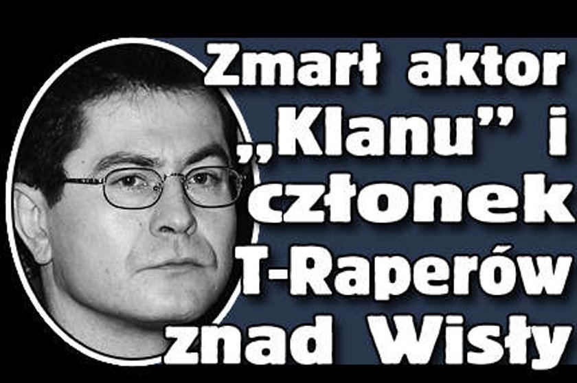 Zmarł aktor "Klanu" i członek T-Raperów znad Wisły