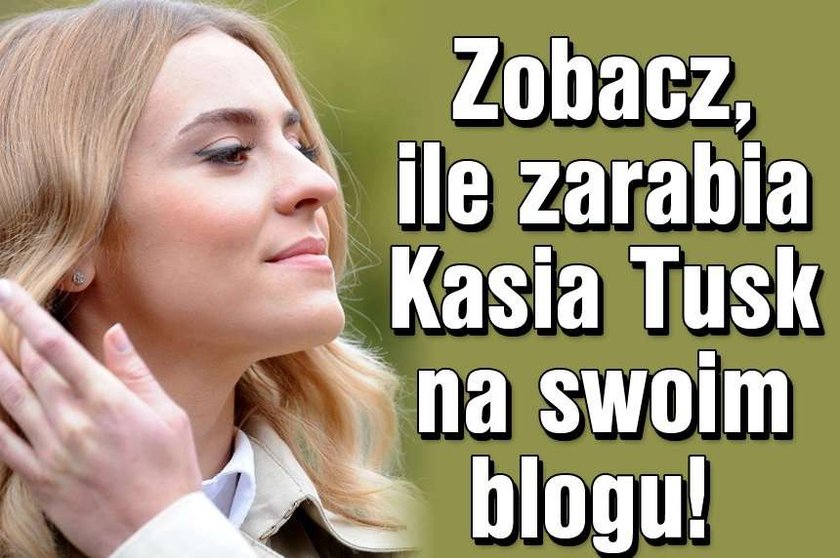 Zobacz, ile zarabia Kasia Tusk na swoim blogu!