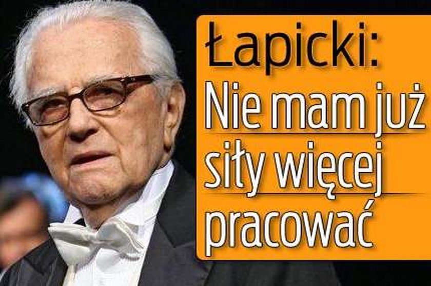 Łapicki: Nie mam siły więcej pracować