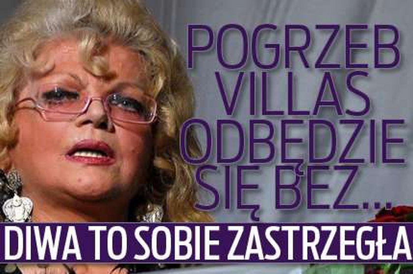 Pogrzeb Villas odbędzie się bez... Diwa to sobie zastrzegła!