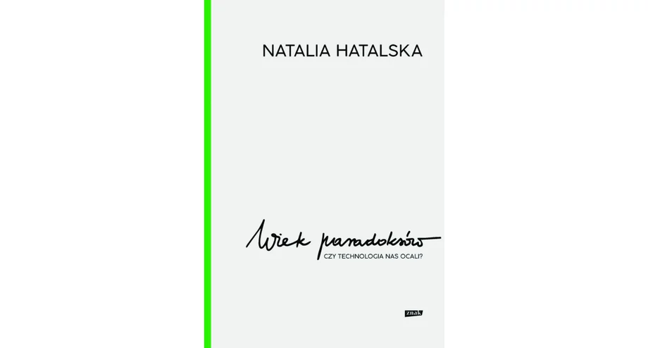 Natalia Hatalska - "Wiek paradoksów. Czy technologia nas ocali?"; Wydawnictwo Znak