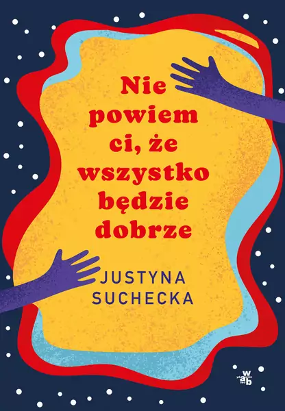 Okładka książki &quot;Nie powiem ci, że wszystko będzie dobrze&quot; Justyny Sucheckiej