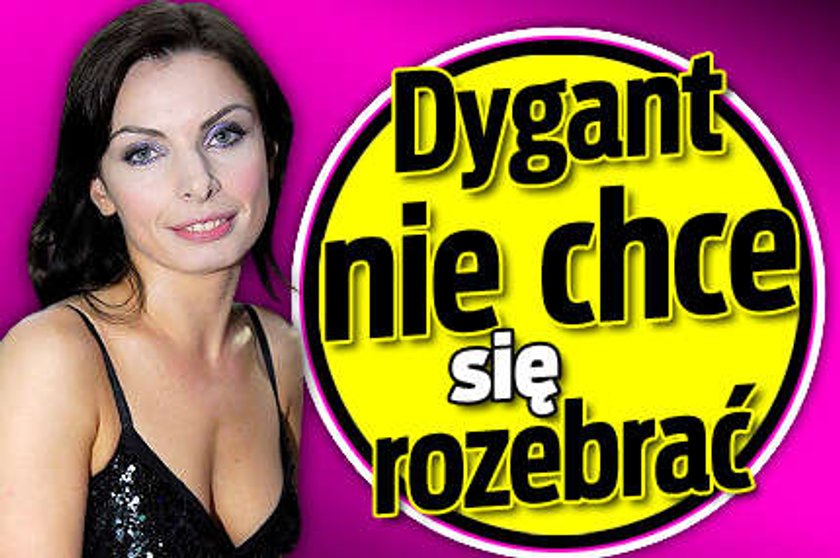 Dygant nie chce się rozebrać