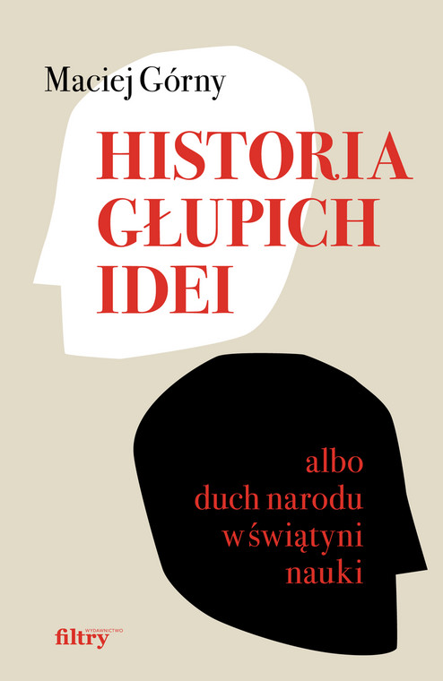 Maciej Górny, "Historia głupich idei albo duch narodu w świątyni nauki" (okładka)