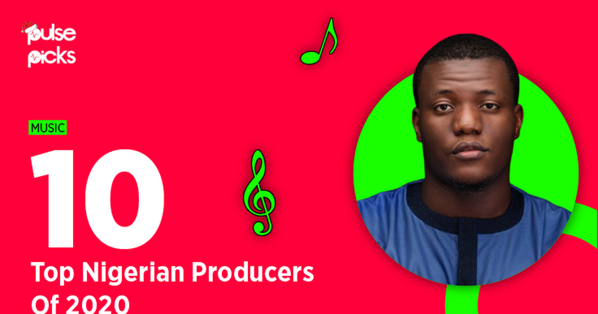 Here are the top 10 Nigerian producers of 2020 [Pulse Picks 2020] Pulse Nigeria
