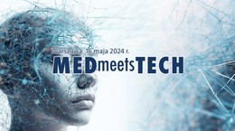 17. edycja MEDmeetsTECH z nowym formatem sesji pro-contra, debatą oraz rozszerzonymi zagadnieniami: cyberbezpieczeństwo, urządzenia medyczne, a także biodruk 3D