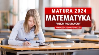 Matura 2024. Mamy ARKUSZE CKE I ODPOWIEDZI z matematyki na poziomie podstawowym [FORMUŁA 2015 I 2023]