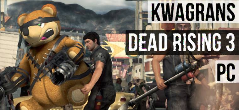 KwaGRAns: gramy w Dead Rising 3 na PC
