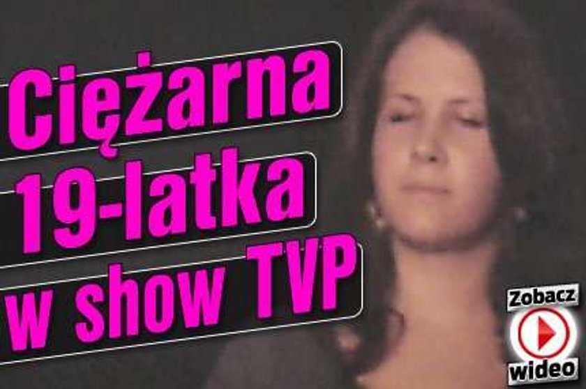 Ciężarna 19-latka w show TVP