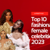 Top 10 most fashionable women of 2023
