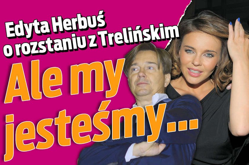 Edyta Herbuś o rozstaniu z Trelińskim Ale my jesteśmy