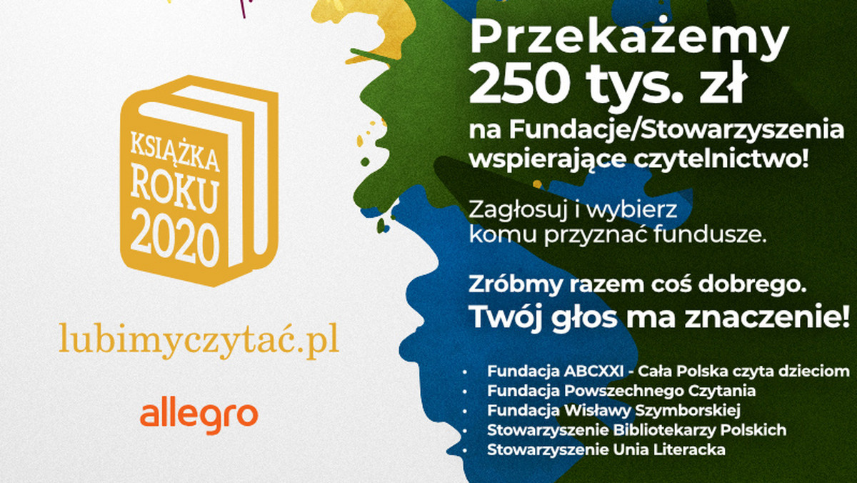 <strong>Przez cały luty można oddawać głosy w Plebiscycie Książka Roku 2020.</strong> <strong>W kategorii specjalnej można zadecydować o wysokości dofinansowania dla organizacji, działających na rzecz książek i czytelnictwa - do podziału jest ćwierć miliona złotych od Allegro. Warto się pospieszyć głosowanie trwa tylko do 28 lutego na stronie </strong><a rel="nofollow" href="https://lubimyczytac.pl/plebiscyt?utm_source=Onet&utm_medium=artykul&utm_campaign=plebiscyt2020" id="0b0a139c-b8fd-41ad-8dfb-5b9c19f129cf"><strong>www.lubimyczytac.pl/plebiscyt</strong></a><strong>. </strong>