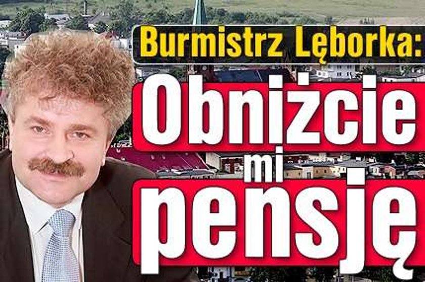 Burmistrz Lęborka: Obniżcie mi pensję!