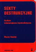 Sekty destrukcyjne. Studium metodologiczno-kryminalistyczne