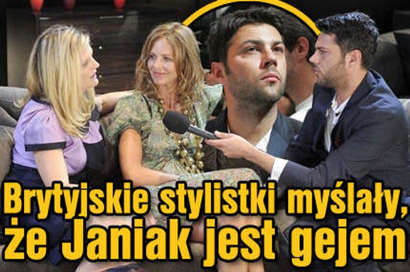 Brytyjskie stylistki myślały, że Janiak jest gejem!