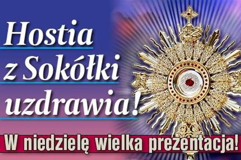 Hostia z Sokółki uzdrawia! W niedzielę wielka prezentacja!