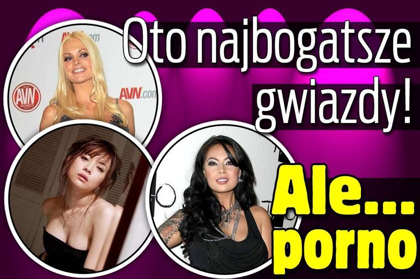 Oto najbogatsze gwiazdy! Ale... porno