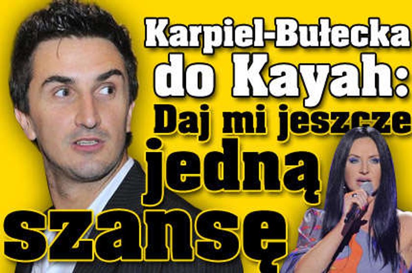 Karpiel-Bułecka do Kayah: Daj mi szansę