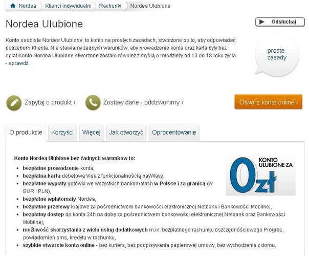 Konto Ulubione - Nordea Bank. Już niedługo ta marka zniknie z polskich miast. Bank jest bowiem w trakcie fuzji z PKO Bankiem Polskim. Ale póki co funkcjonuje i oferuje bezpłatne konto Ulubione. Instytucja nie pobiera prowizji za prowadzenie rachunku oraz użytkowanie karty. Darmowe są przelewy internetowe i wypłaty z bankomatów, uwaga, nie tylko w kraju ale i za granicą.