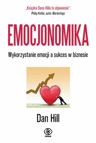 Wykorzystanie emocji w biznesie, czyli "Emocjonomika" Dana Hilla