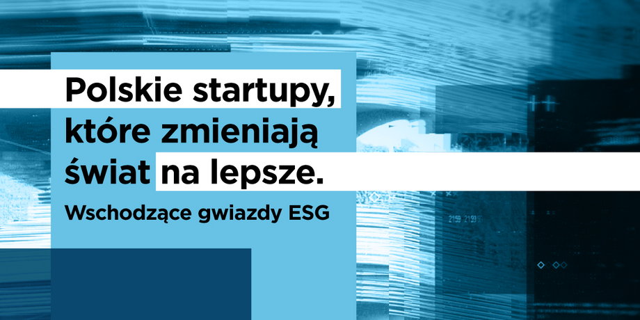 Zrównoważony rozwój to jeden z głównych trendów przemian gospodarczych na świecie. Polskie firmy nie są pod tym względem gorsze, a swoimi pomysłami wyprzedzają nawet swoich zagranicznych kolegów. Redakcja Business Insider Polska i firma konsultingową PwC wyłoniły listę polskich startupów, które są wschodzącymi gwiazdami ESG