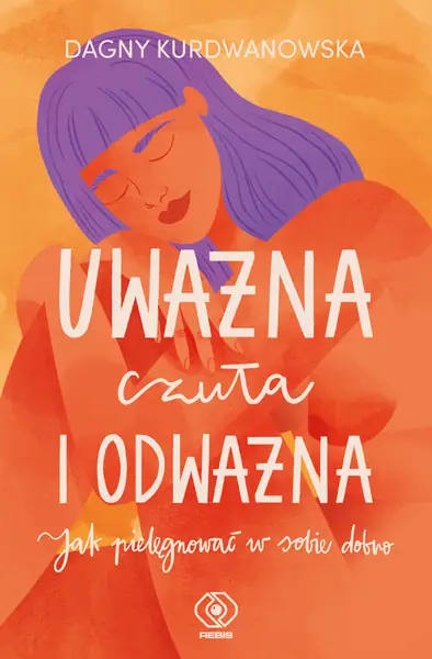 &quot;Uważna, czuła i odważna&quot; książka Dagny Kurdwanowskiej