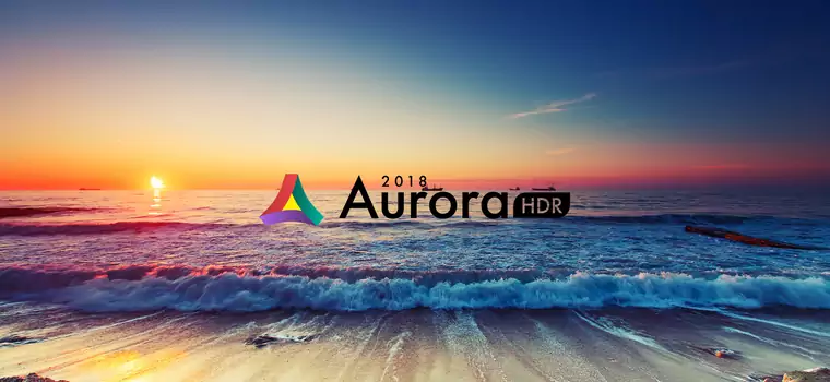 Aurora HDR 2018 - program do tworzenia fotografii HDR o wartości 430 zł za darmo dla czytelników Komputer Świata