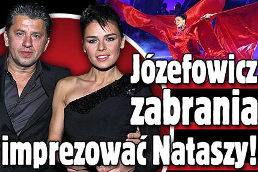 Józefowicz zabrania Nataszy imprezować