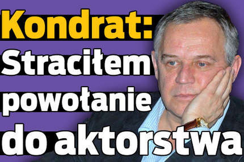 Marek Kondrat: Straciłem powołanie do aktorstwa