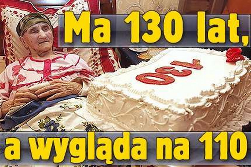 Ma 130 lat, a wygląda na 110!
