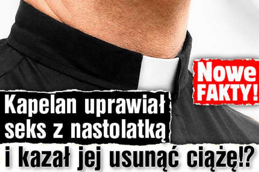 Kapelan uprawiał seks z nastolatką i kazał jej usunąć ciążę!?