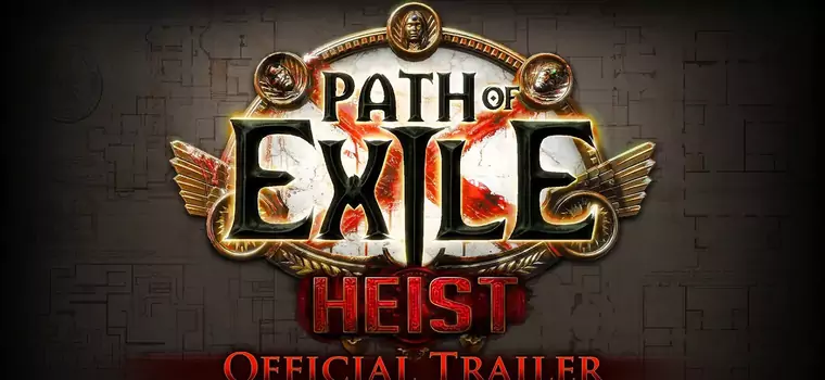 Path of Exile: Heist - w nowym dodatku do gry napadniemy na bank