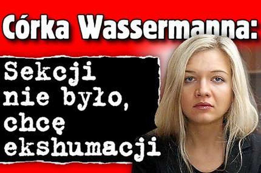 Córka Wassermanna: sekcji nie było, chcę ekshumacji