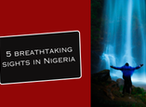 5 breathtaking sights in Nigeria everyone should experience