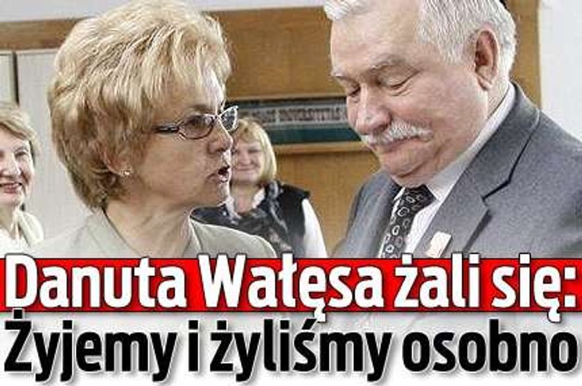 Danuta Wałęsa żali się: Żyjemy i żyliśmy osobno