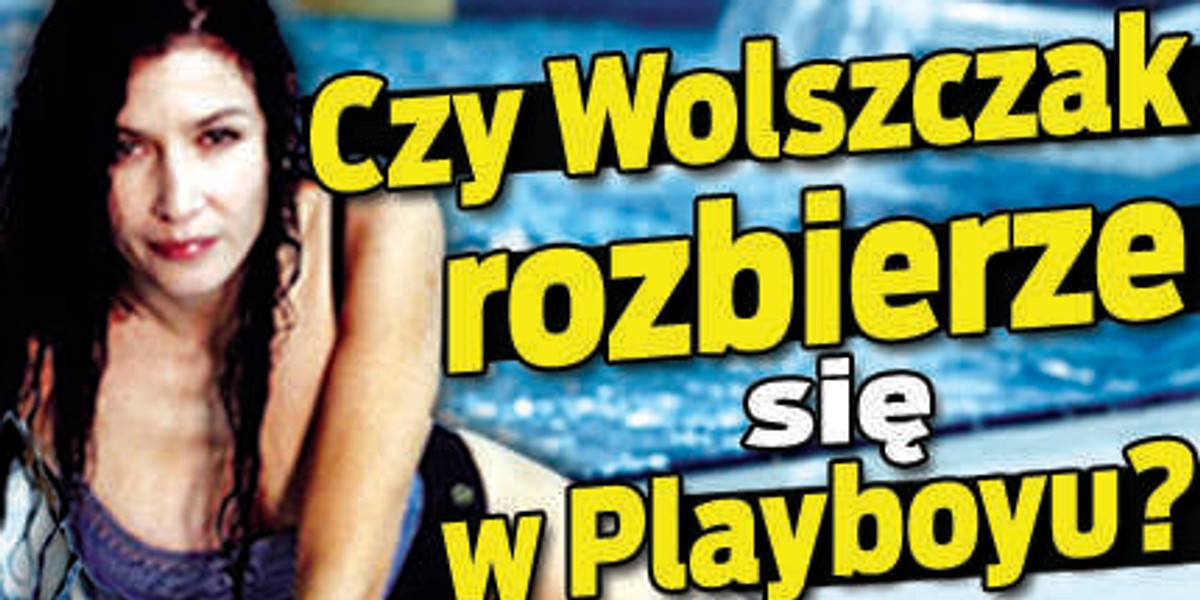 Czy Wolszczak rozbierze się w Playboyu?