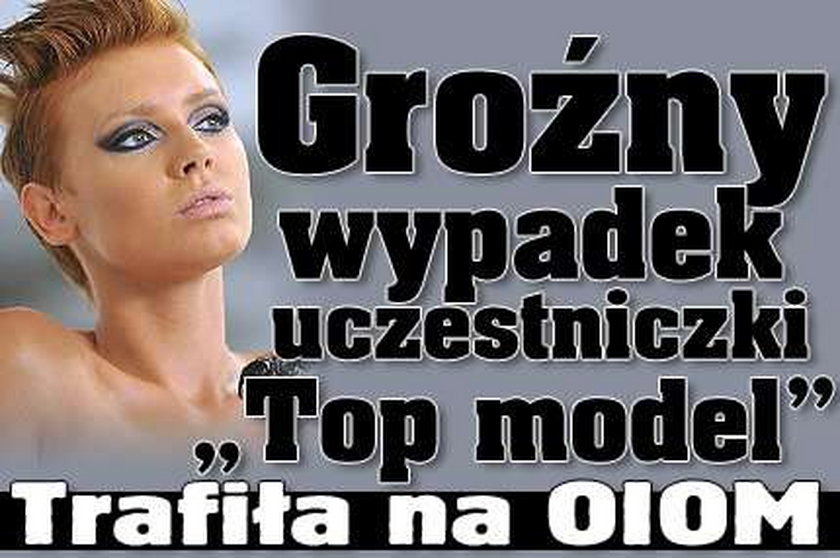 Groźny wypadek uczestniczki "Top model". Trafiła na OIOM