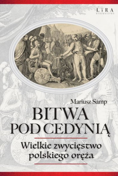 "Bitwa pod Cedynią. Wielkie zwycięstwo polskiego oręża" - książka autorstwa Mariusza Sampa