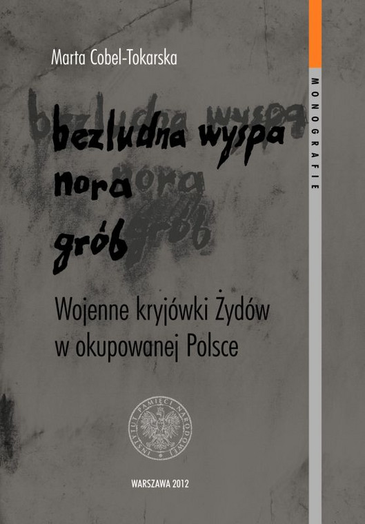 "Bezludna wyspa, nora, grób. Wojenne kryjówki Żydów w okupowanej Polsce"