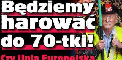 Będziemy harować do 70. roku życia!