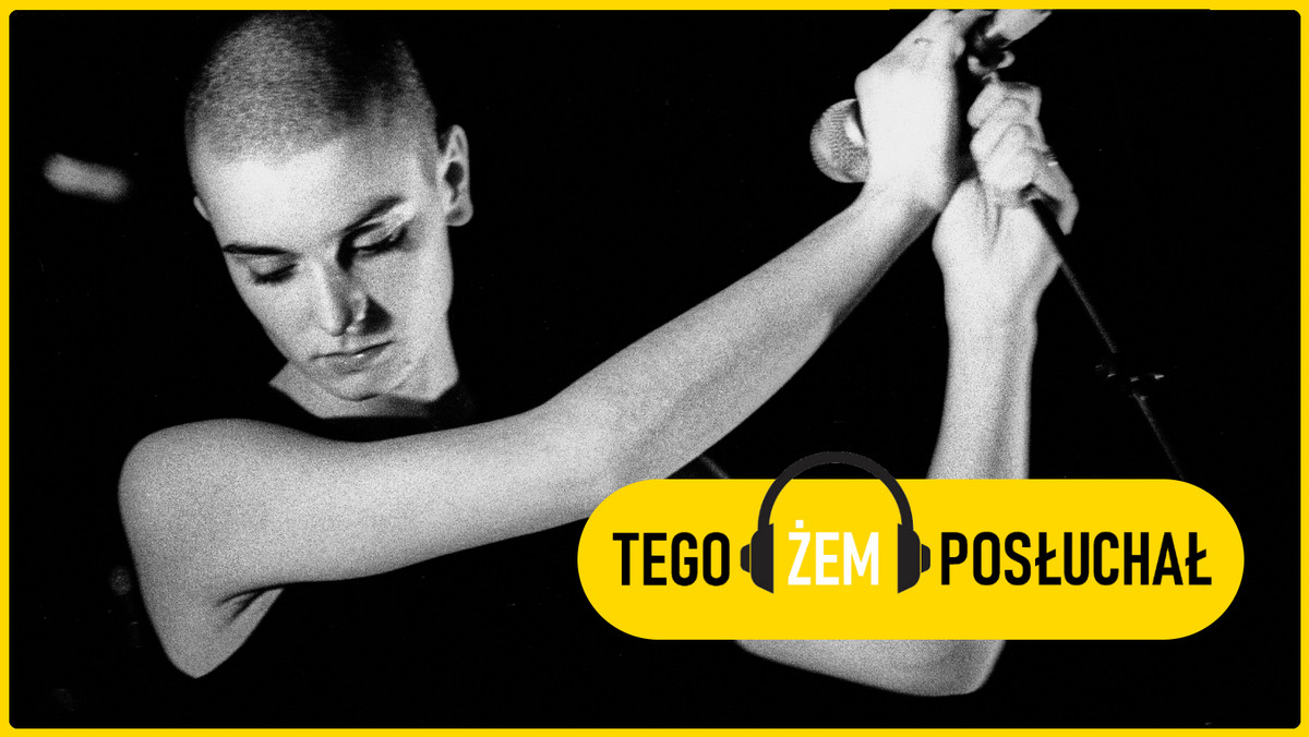 Tego żem posłuchał. Izabela Tojanowska, Whan, Sinead O'Connor 