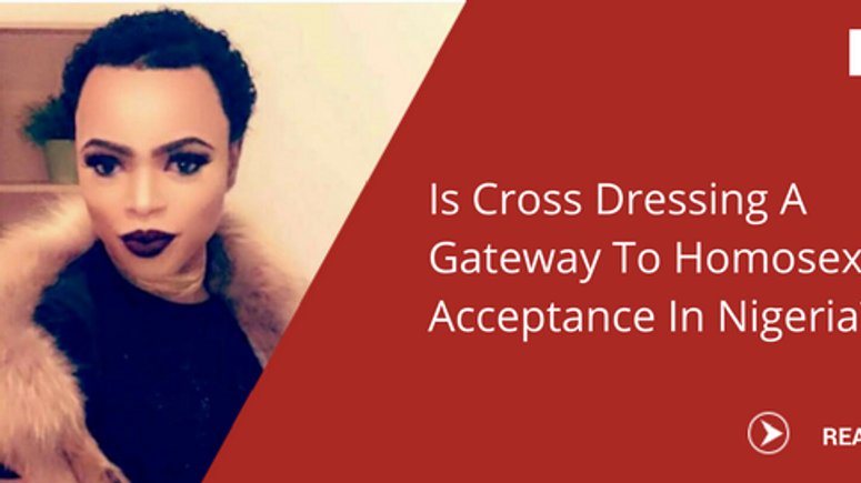 Cross Dressing A Gateway To Homosexual Acceptance In Nigeria