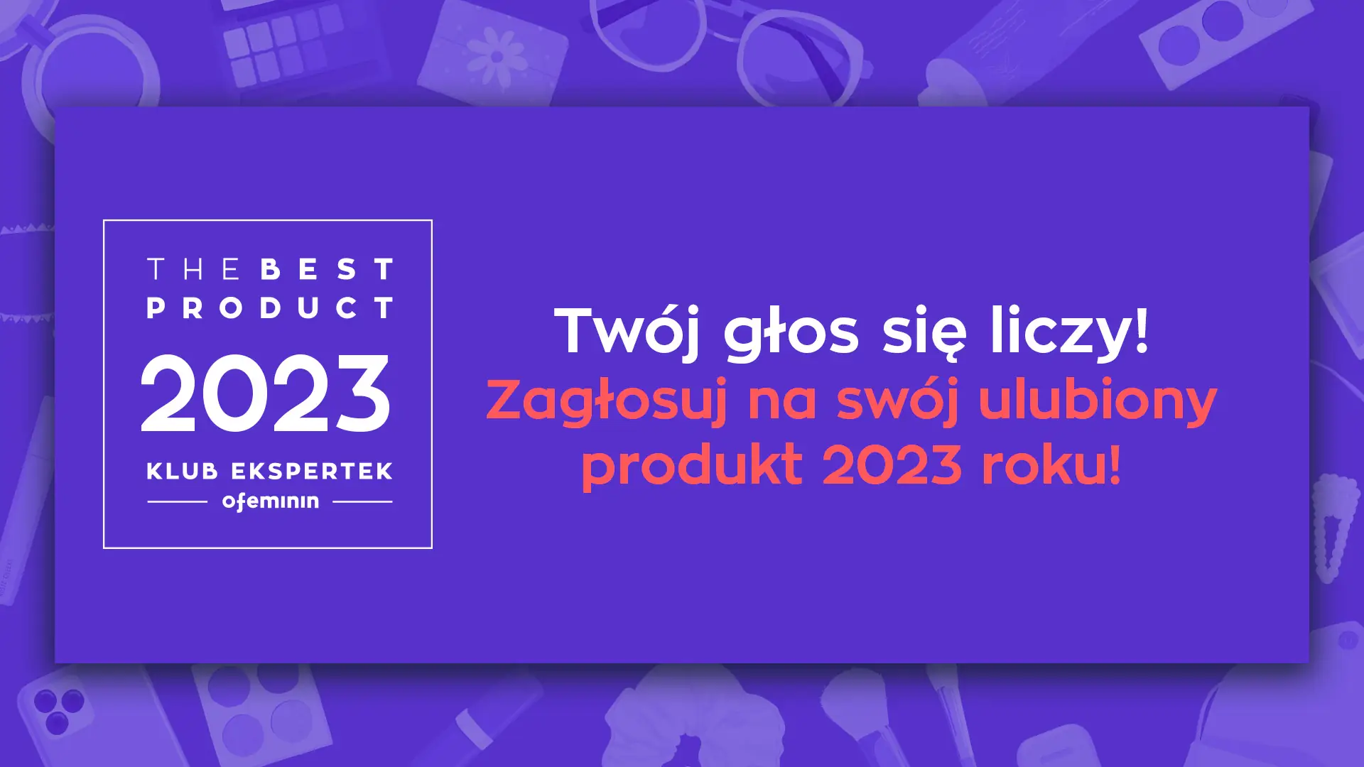 Klub Ekspertek Ofeminin wybiera najlepsze produkty 2023 r. Kto wygra?