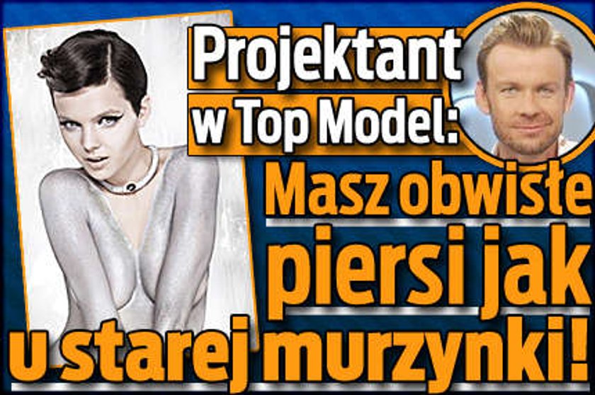 "Top model". Obwisłe piersi, monster i kobieton