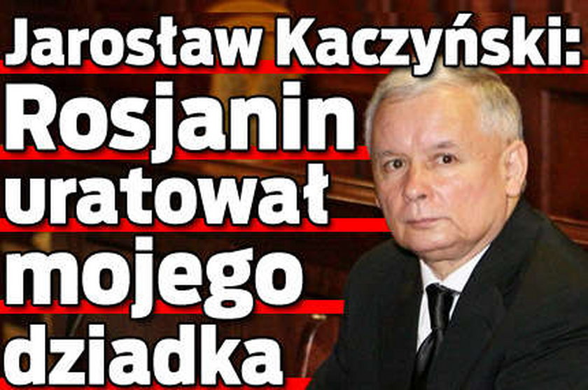 Kaczyński: Mój dziadek zawdzięcza Rosjaninowi życie