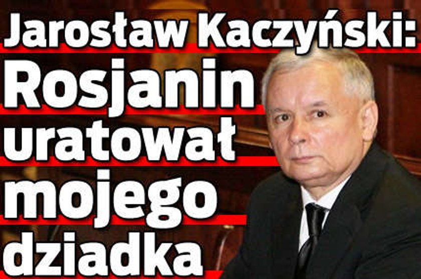 Kaczyński: Mój dziadek zawdzięcza Rosjaninowi życie