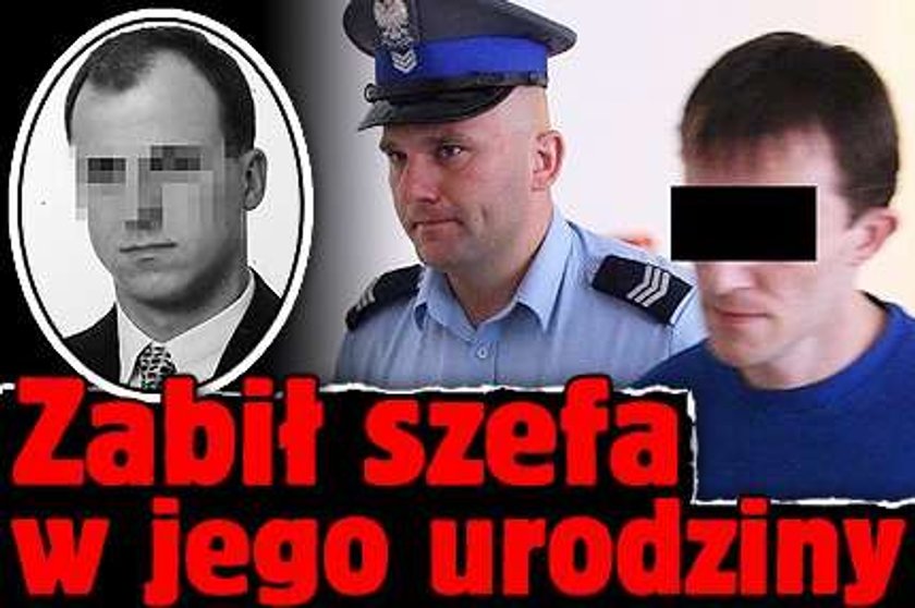 Zabił szefa w jego urodziny!