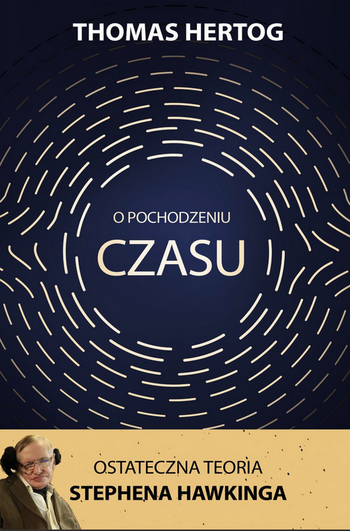 O pochodzeniu czasu. Ostateczna teoria Stephena Hawkinga