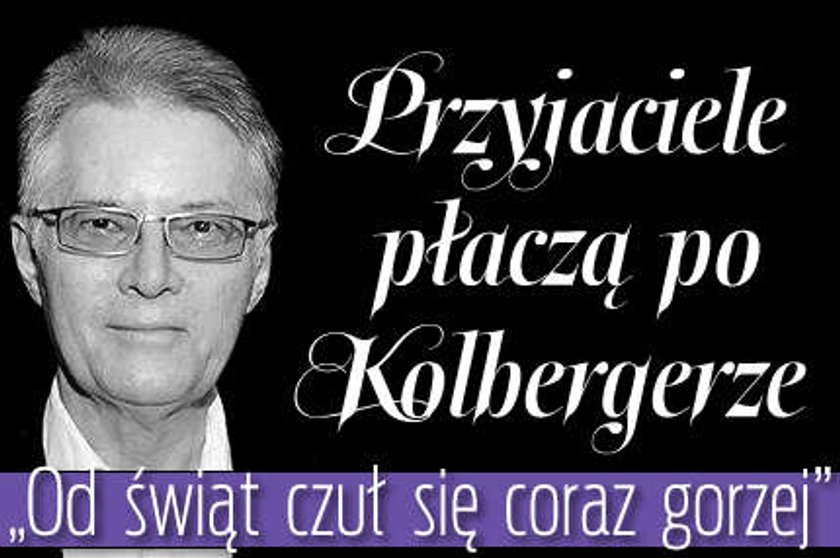 Przyjaciele płaczą po Kolbergerze. "Od świąt czuł się coraz gorzej"